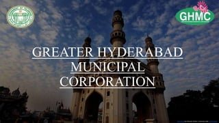 GREATER HYDERABAD
MUNICIPAL
CORPORATION
This Photo by Unknown Author is licensed under CC BY-SA-NC
 