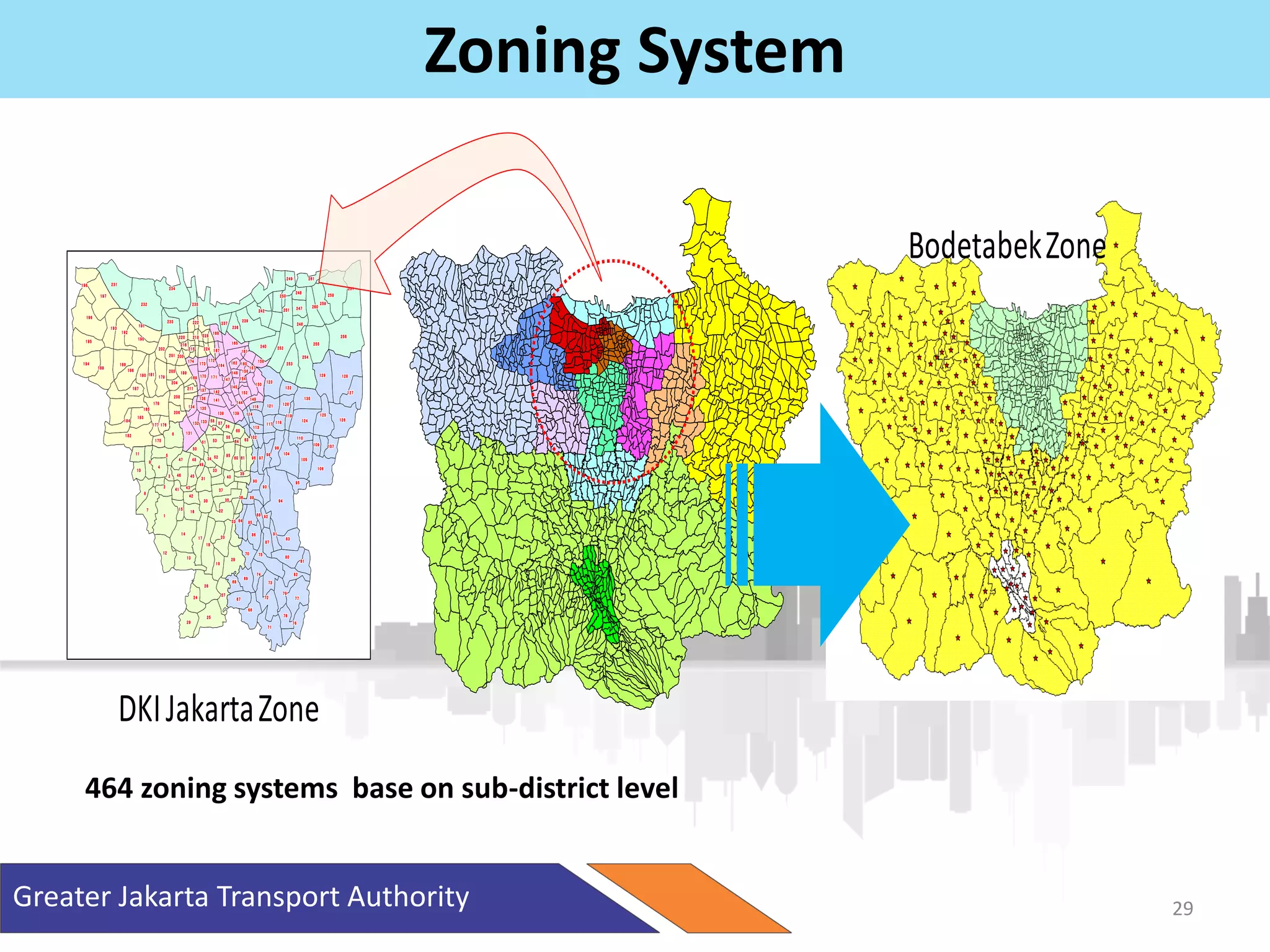 Greater Jakarta Transport Authority 29
Zoning System
231231231231231231231231231
257257257257257257257257257234234234234234234234234234
198198198198198198198198198
261261261261261261261261261
258258258258258258258258258
249249249249249249249249249
197197197197197197197197197
232232232232232232232232232 259259259259259259259259259
250250250250250250250250250
248248248248248248248248248
260260260260260260260260260
251251251251251251251251251242242242242242242242242242
196196196196196196196196196
247247247247247247247247247
239239239239239239239239239233233233233233233233233233
193193193193193193193193193
191191191191191191191191191 236236236236236236236236236
237237237237237237237237237
192192192192192192192192192
246246246246246246246246246
256256256256256256256256256
222222222222222222222222222
252252252252252252252252252
168168168168168168168168168
255255255255255255255255255
190190190190190190190190190
254254254254254254254254254
195195195195195195195195195
218218218218218218218218218 228228228228228228228228228
165165165165165165165165165
240240240240240240240240240
220220220220220220220220220
202202202202202202202202202
216216216216216216216216216
167167167167167167167167167224224224224224224224224224
253253253253253253253253253
215215215215215215215215215 161161161161161161161161161
201201201201201201201201201
188188188188188188188188188
200200200200200200200200200
189189189189189189189189189
129129129129129129129129129 128128128128128128128128128
186186186186186186186186186
194194194194194194194194194
181181181181181181181181181
164164164164164164164164164
172172172172172172172172172
180180180180180180180180180
158158158158158158158158158174174174174174174174174174 173173173173173173173173173 162162162162162162162162162 160160160160160160160160160
179179179179179179179179179
199199199199199199199199199205205205205205205205205205
169169169169169169169169169
157157157157157157157157157
171171171171171171171171171
156156156156156156156156156
123123123123123123123123123
170170170170170170170170170
150150150150150150150150150
148148148148148148148148148
147147147147147147147147147 154154154154154154154154154
127127127127127127127127127
204204204204204204204204204
145145145145145145145145145187187187187187187187187187 122122122122122122122122122211211211211211211211211211
208208208208208208208208208
137137137137137137137137137 152152152152152152152152152
130130130130130130130130130
142142142142142142142142142
178178178178178178178178178
136136136136136136136136136 141141141141141141141141141
185185185185185185185185185
125125125125125125125125125
144144144144144144144144144 120120120120120120120120120121121121121121121121121121134134134134134134134134134
119119119119119119119119119
135135135135135135135135135 116116116116116116116116116
126126126126126126126126126
206206206206206206206206206 139139139139139139139139139138138138138138138138138138 114114114114114114114114114
183183183183183183183183183
184184184184184184184184184 124124124124124124124124124132132132132132132132132132 133133133133133133133133133 118118118118118118118118118
131131131131131131131131131
117117117117117117117117117177177177177177177177177177 176176176176176176176176176
585858585858585858 575757575757575757
565656565656565656
666666666182182182182182182182182182
113113113113113113113113113
656565656565656565545454545454545454
102102102102102102102102102
999999999999999999
104104104104104104104104104
110110110110110110110110110555555555555555555 636363636363636363515151515151515151 109109109109109109109109109
175175175175175175175175175 535353535353535353
107107107107107107107107107
646464646464646464
505050505050505050
989898989898989898
105105105105105105105105105
959595959595959595 979797979797979797606060606060606060 969696969696969696
999999999
555555555 616161616161616161525252525252525252
111111111111111111
474747474747474747 343434343434343434
106106106106106106106106106
484848484848484848
444444444
494949494949494949
101010101010101010 333333333333333333
333333333 454545454545454545 313131313131313131
464646464646464646
949494949494949494
939393939393939393
404040404040404040
393939393939393939
909090909090909090 959595959595959595
888888888
222222222 414141414141414141 373737373737373737
434343434343434343
777777777
353535353535353535
424242424242424242 898989898989898989
303030303030303030
111111111
232323232323232323
151515151515151515 222222222222222222161616161616161616
858585858585858585848484848484848484
929292929292929292
171717171717171717
181818181818181818
141414141414141414 919191919191919191
202020202020202020
868686868686868686
838383838383838383
121212121212121212 707070707070707070
131313131313131313 808080808080808080
191919191919191919
818181818181818181
747474747474747474 828282828282828282
696969696969696969
737373737373737373
262626262626262626
686868686868686868
777777777777777777727272727272727272
797979797979797979
242424242424242424 676767676767676767
666666666666666666
252525252525252525
767676767676767676
787878787878787878
717171717171717171
292929292929292929
757575757575757575
878787878787878787
272727272727272727
282828282828282828
888888888888888888
235235235235235235235235235
149149149149149149149149149
363636363636363636
DKIJakartaZone
BodetabekZone
464 zoning systems base on sub-district level
 