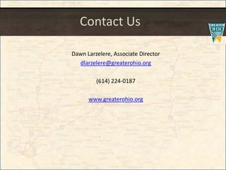 Contact Us
Dawn Larzelere, Associate Director
dlarzelere@greaterohio.org
(614) 224-0187
www.greaterohio.org
 