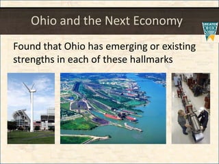 Ohio and the Next Economy
Found that Ohio has emerging or existing
strengths in each of these hallmarks
 