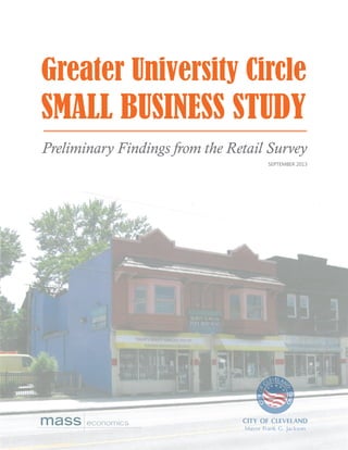 SEPTEMBER 2013
Preliminary Findings from the Retail Survey
Greater University Circle
SMALL BUSINESS STUDY
 