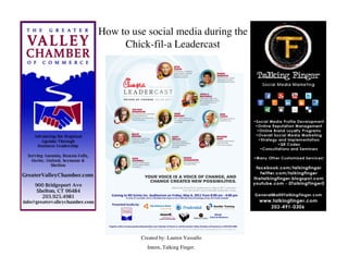 How to use social media during the
     Chick-fil-a Leadercast




         Created by: Lauren Vassallo
           Intern, Talking Finger.
 