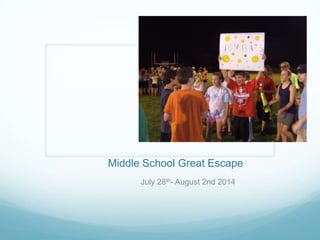 Middle School Great Escape
July 28th- August 2nd 2014

 