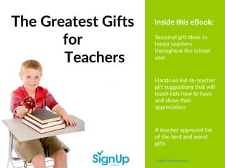 The Greatest Gifts
for
Teachers
A FREE SignUp eBook
Seasonal gift ideas to
honor teachers
throughout the school
year
Hands...