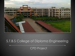 S.T.B.S College of Diploma Engineering

              CPD Project
 