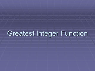 Greatest Integer Function
 