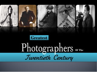 Greatest

Photographers       Of The


Twentieth Century
 