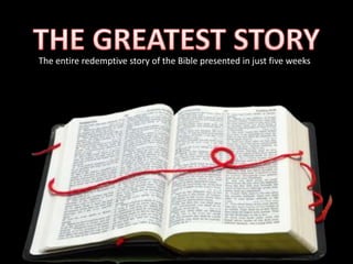 The entire redemptive story of the Bible presented in just five weeks




                                  C
 