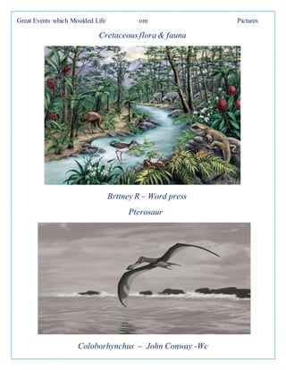 Great Events which Moulded Life om Pictures
Cretaceousflora & fauna
Brttney R – Word press
Pterosaur
Coloborhynchus – John Conway -Wc
 