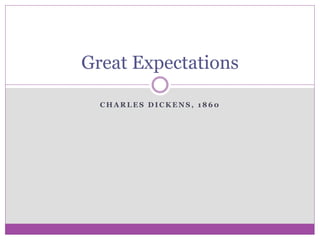 C H A R L E S D I C K E N S , 1 8 6 0
Great Expectations
 