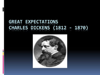 GREAT EXPECTATIONS
CHARLES DICKENS (1812 - 1870)
 