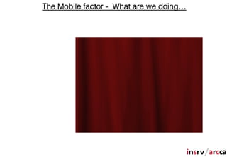 The Mobile factor - What are we doing…
 