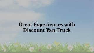 Great Experiences with
Discount Van Truck
 