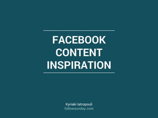 SOCIAL MEDIA
CONTENT
INSPIRATION
Kyriaki Iatropouli
followsunday.com
 