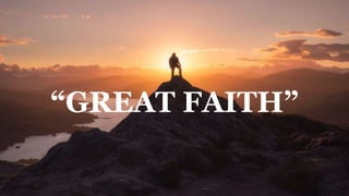 “GREAT FAITH”
 