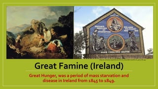 Great Famine (Ireland)
Great Hunger, was a period of mass starvation and
disease in Ireland from 1845 to 1849.
https://en.wikipedia.org/wiki/Great_Famine_(Ireland)#/media/File:An_gorta_Mor.jpg
 