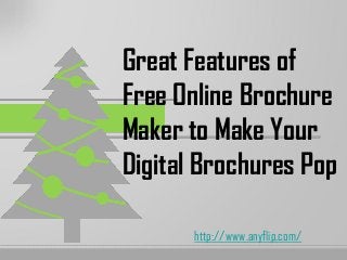 Great Features of
Free Online Brochure
Maker to Make Your
Digital Brochures Pop
http://www.anyflip.com/
 