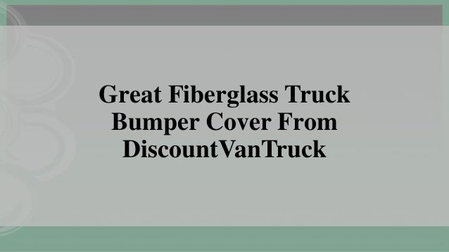 Great Fiberglass Truck
Bumper Cover From
DiscountVanTruck
 