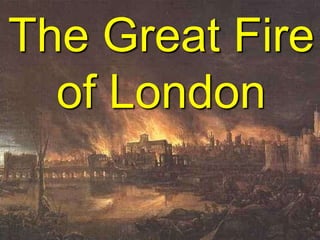 The Great Fire
of London
 