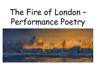 The Fire of London –
Performance Poetry
 