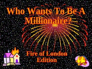 Who Wants To Be A Millionaire? Fire of London  Edition 