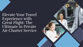 Elevate Your Travel
Experience with
Great Flight: The
Ultimate in Private
Air Charter Service
Elevate Your Travel
Experience with
Great Flight: The
Ultimate in Private
Air Charter Service
 