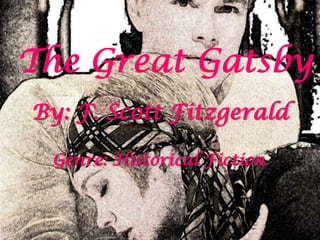 The Great Gatsby
By: F. Scott Fitzgerald

 Genre: Historical Fiction
 