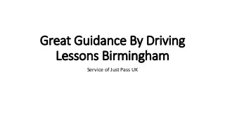 Great Guidance By Driving
Lessons Birmingham
Service of Just Pass UK
 