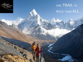 Great Himalayan Trail Development
Programme
SNV NEPAL
ONE TRAIL TO
RULE THEM ALL
 