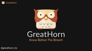 GreatHorn
Know Before The Breach
@greathorn_inc
 