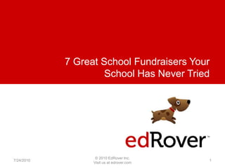 7 Great School Fundraisers Your School Has Never Tried 7/24/2010 1 © 2010 EdRover Inc. Visit us at edrover.com 
