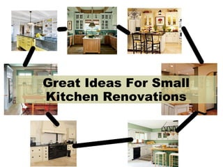 Great Ideas For Small
Kitchen Renovations
 