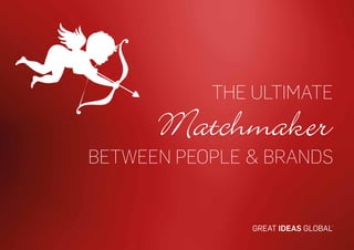 THE ULTIMATE
BETWEEN PEOPLE & BRANDS
Matchmaker
 