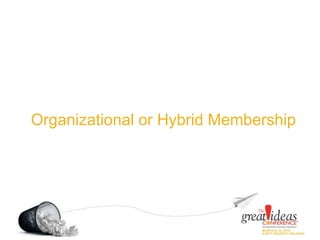 Organizational or Hybrid Membership
 