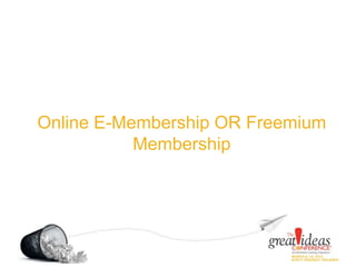 Online E-Membership OR Freemium
Membership
 
