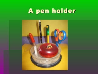 A pen holderA pen holder
 