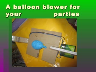 A balloon blower forA balloon blower for
youryour partiesparties
 