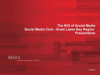 The ROI of Social Media Social Media Club - Great Lakes Bay Region  Presentation 07/26/10 