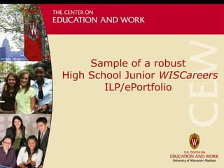 Sample of a robust
High School Junior WISCareers
ILP/ePortfolio
 