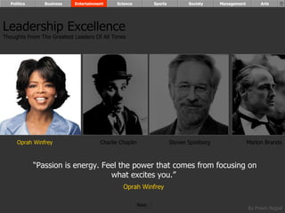 “ Passion is energy. Feel the power that comes from focusing on what excites you.”  Oprah Winfrey   Oprah Winfrey Charlie Chaplin Steven Spielberg Marlon Brando Leadership Excellence Thoughts From The Greatest Leaders Of All Times  Politics Business Entertainment Science Sports Society Management Arts Next  