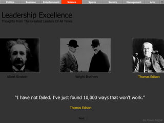 “ I have not failed. I've just found 10,000 ways that won't work.”  Thomas Edison Albert Einstein Wright Brothers Thomas Edison Leadership Excellence Thoughts From The Greatest Leaders Of All Times  Politics Business Entertainment Science Sports Society Management Arts Next  