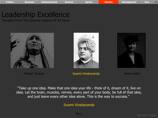 “ Take up one idea. Make that one idea your life - think of it, dream of it, live on idea. Let the brain, muscles, nerves, every part of your body, be full of that idea, and just leave every other idea alone. This is the way to success.”  Swami Vivekananda Leadership Excellence Thoughts From The Greatest Leaders Of All Times  Helen Keller Swami Vivekananda Mother Teresa Politics Business Entertainment Science Sports Society Management Arts Next  