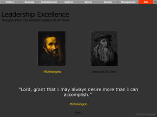 Leadership Excellence Thoughts From The Greatest Leaders Of All Times  “ Lord, grant that I may always desire more than I can accomplish.”  Michelangelo Leonardo Da Vinci Michelangelo Politics Business Entertainment Science Sports Society Management Arts Next  
