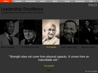 “ Strength does not come from physical capacity. It comes from an indomitable will.”  M.K.Gandhi Nelson Mandela Sir Winston Churchill M.K.Gandhi Abraham Lincoln Leadership Excellence Thoughts From The Greatest Leaders Of All Times  Politics Business Entertainment Science Sports Society Management Arts Martin Luther King Next  