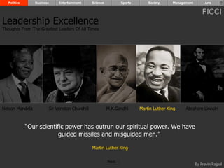 “ Our scientific power has outrun our spiritual power. We have guided missiles and misguided men.”  Martin Luther King Nelson Mandela Sir Winston Churchill M.K.Gandhi Abraham Lincoln Leadership Excellence Thoughts From The Greatest Leaders Of All Times  Politics Business Entertainment Science Sports Society Management Arts Martin Luther King Next  