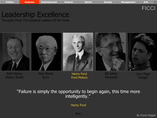 “ Failure is simply the opportunity to begin again, this time more intelligently.”  Henry Ford Walt Disney Disney World Henry Ford Ford Motors Bill Gates Microsoft Larry Page Google Akio Morita Sony Leadership Excellence Thoughts From The Greatest Leaders Of All Times  Politics Business Entertainment Science Sports Society Management Arts Next  