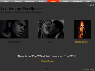 Mohammed Ali Pele Michael Jordan There is no ‘I’ in ‘TEAM’ but there is an ‘I’ in ‘WIN’.   Michael Jordan Leadership Excellence Thoughts From The Greatest Leaders Of All Times  Politics Business Entertainment Science Sports Society Management Arts Next  