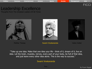 “ Take up one idea. Make that one idea your life - think of it, dream of it, live on idea. Let the brain, muscles, nerves, every part of your body, be full of that idea, and just leave every other idea alone. This is the way to success.”  Swami Vivekananda Leadership Excellence Thoughts From The Greatest Leaders Of All Times  Helen Keller Swami Vivekananda Mother Teresa Politics Business Entertainment Science Sports Society Management Arts Next  