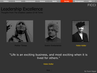“ Life is an exciting business, and most exciting when it is lived for others.” Helen Keller Leadership Excellence Thoughts From The Greatest Leaders Of All Times  Mother Teresa Helen Keller Swami Vivekananda Politics Business Entertainment Science Sports Society Management Arts Next  