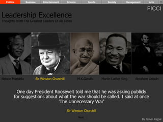 One day President Roosevelt told me that he was asking publicly for suggestions about what the war should be called. I said at once 'The Unnecessary War‘ Sir Winston Churchill Nelson Mandela Sir Winston Churchill M.K.Gandhi Abraham Lincoln Leadership Excellence Thoughts From The Greatest Leaders Of All Times  Politics Business Entertainment Science Sports Society Management Arts Martin Luther King Next  